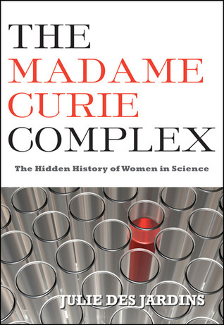 Cover of The Madame Curie Complex: The Hidden History of Women in Science